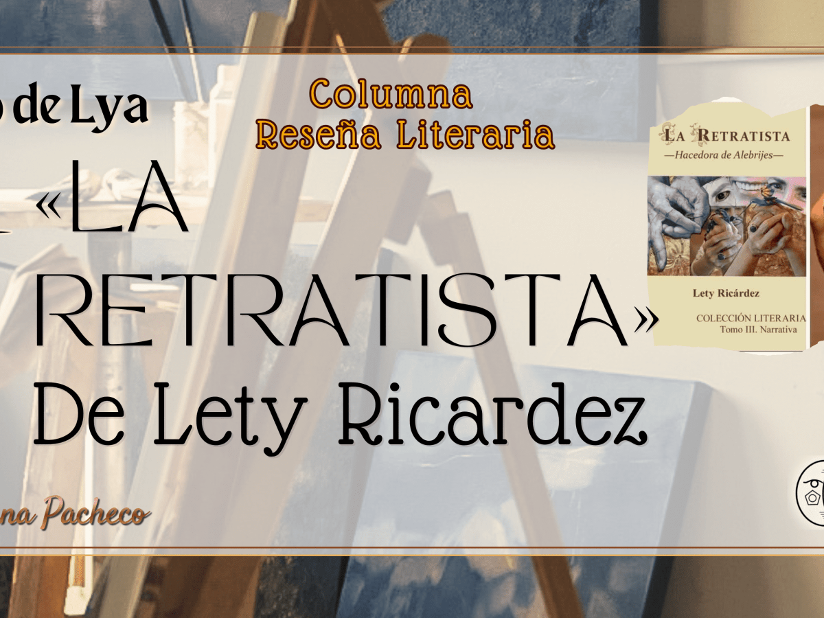 El ojo de Lya | Lety Ricardez y la esencia poética de La&nbsp;Retratista