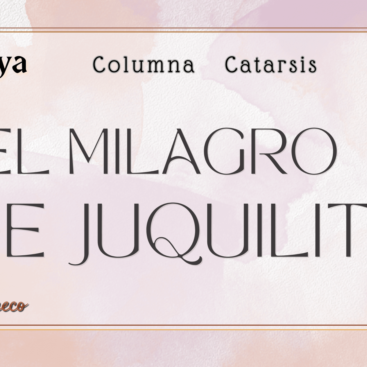 El ojo de Lya | El milagro de&nbsp;Juquilita