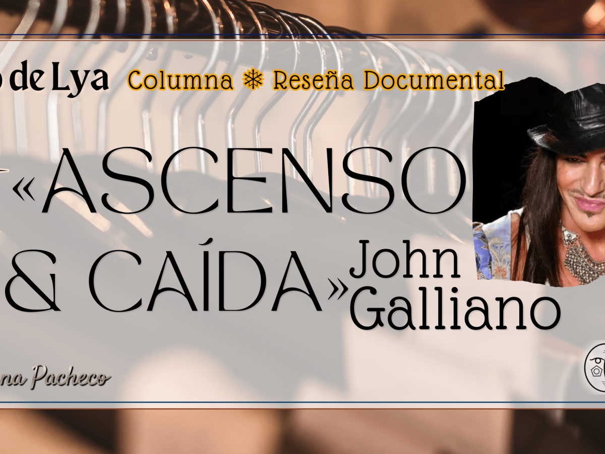 El ojo de Lya | Ascenso y caída: John&nbsp;Galliano