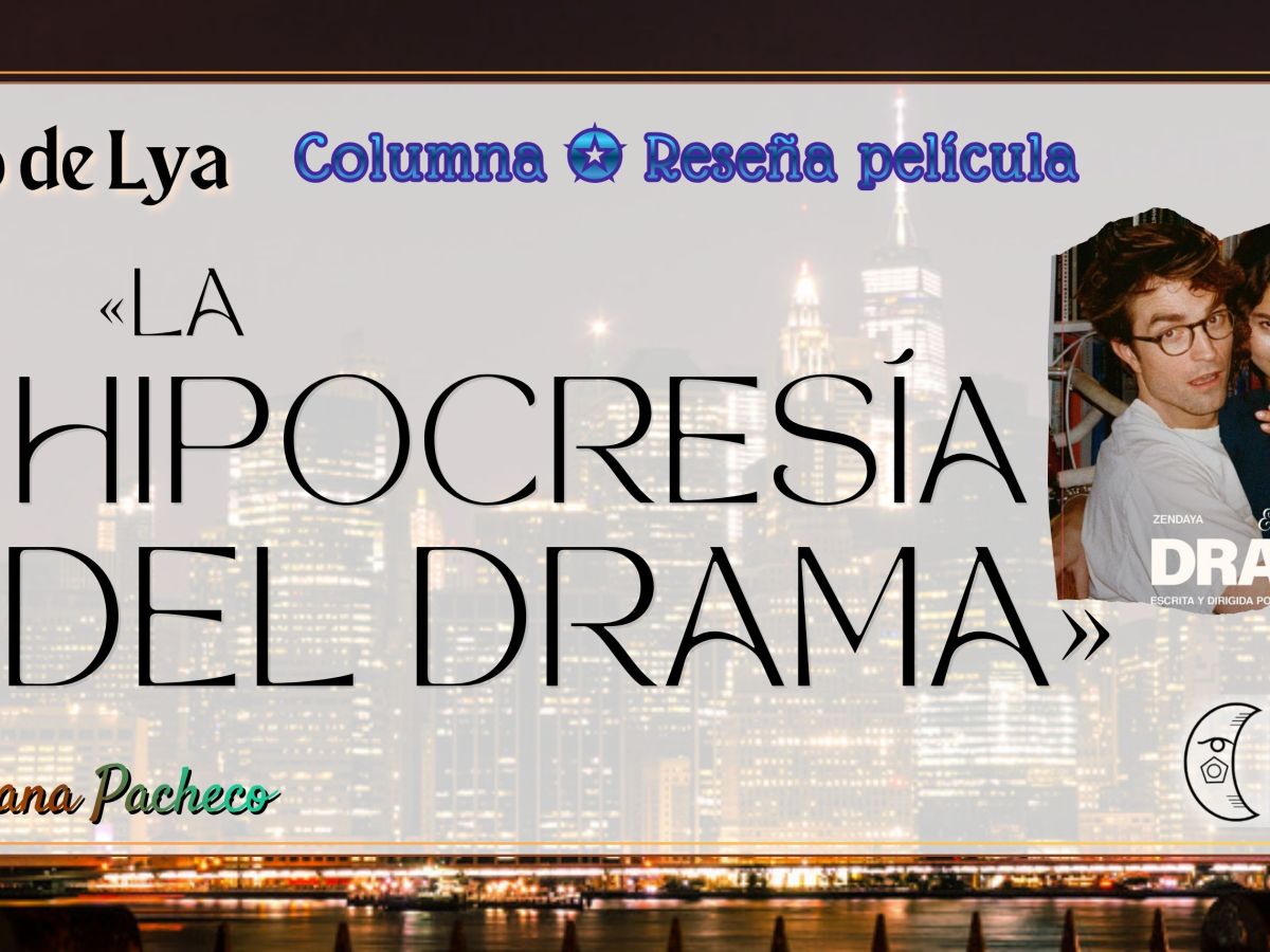 El ojo de Lya | La hipocresía del&nbsp;Drama