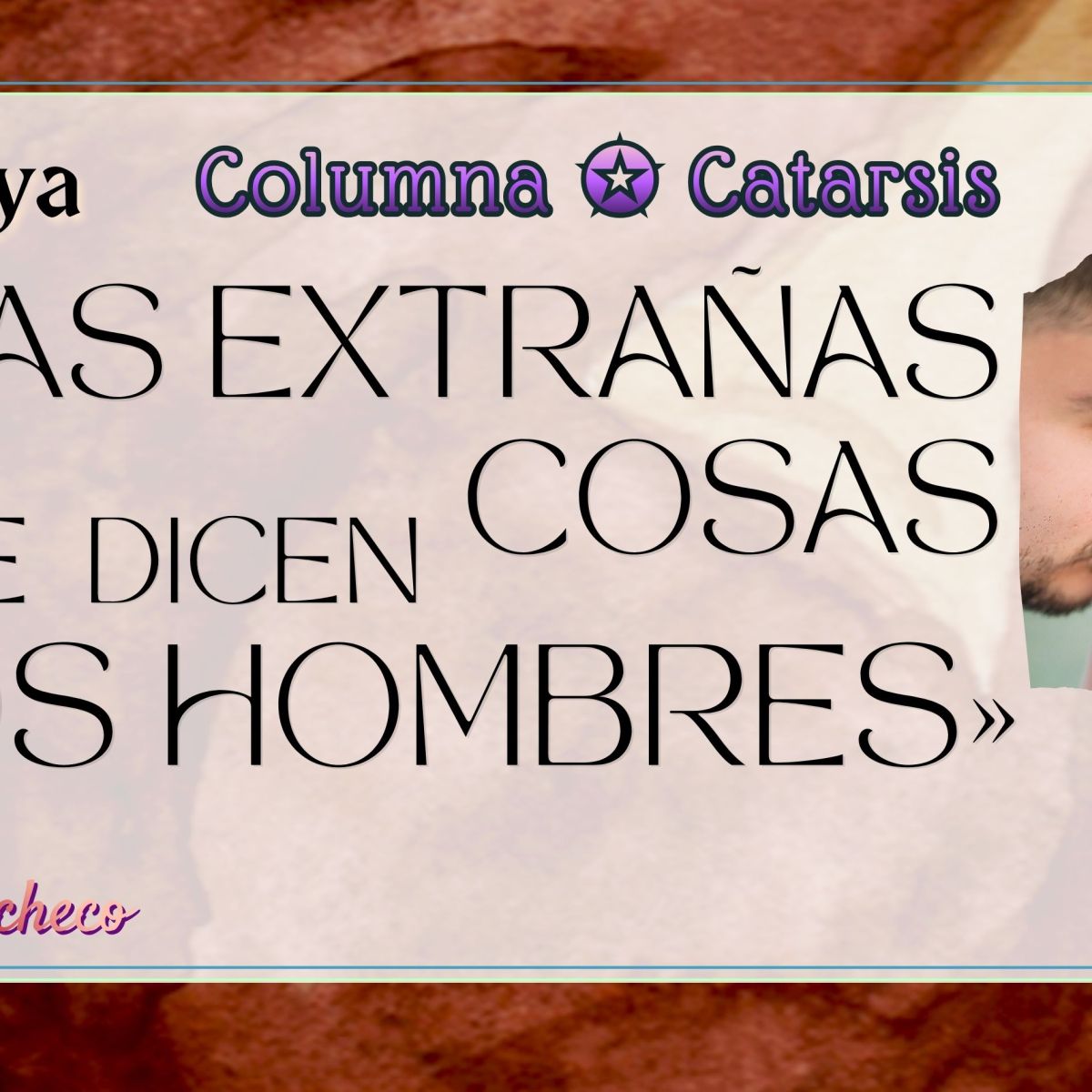 El ojo de Lya | Las extrañas cosas que dicen los&nbsp;hombres